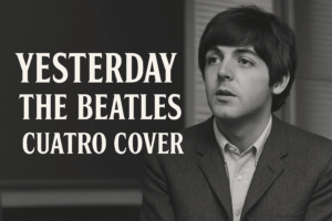 Yesterday - The Beatles (Cuatro Cover)