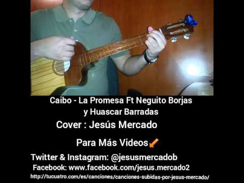 Letras Y Acordes De La Promesa - Caibo Ft. Neguito Borjas Y Huáscar ...